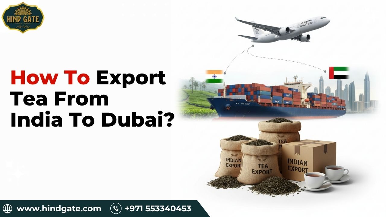 How to Export Tea From India to Dubai? A Complete Guide